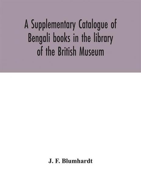 A Supplementary Catalogue of Bengali books in the library of the British Museum