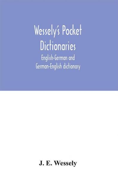 Wessely's pocket dictionaries: English-German and German-English dictionary