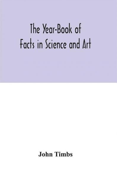 The Year-Book of Facts in Science and Art