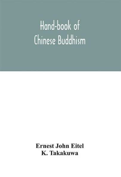 Hand-book of Chinese Buddhism being a Sanskrit-Chinese dictionary with vocabularies of Buddhist terms in Pali Singhalese Siamese Burmese Tibetan Mongolian and Japanese