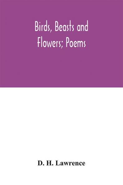 Birds beasts and flowers; poems