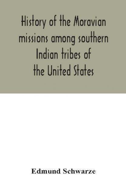 History of the Moravian missions among southern Indian tribes of the United States