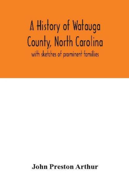 A history of Watauga County North Carolina : with sketches of prominent families