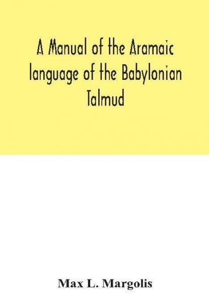 A manual of the Aramaic language of the Babylonian Talmud; grammar chrestomathy and glossaries