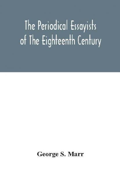 The periodical essayists of the eighteenth century. With illustrative extracts from the rarer periodicals