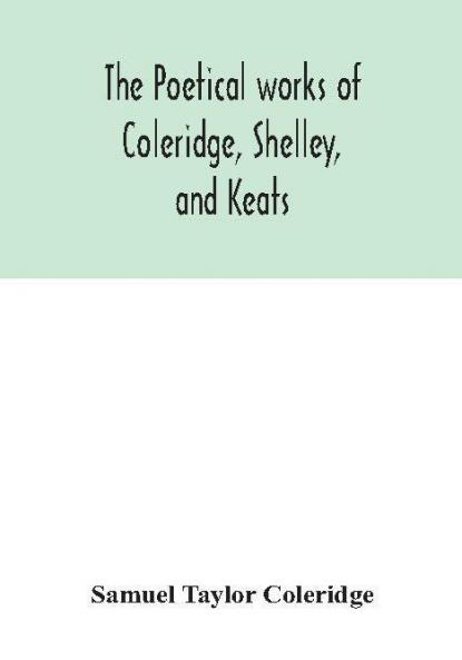 The poetical works of Coleridge Shelley and Keats