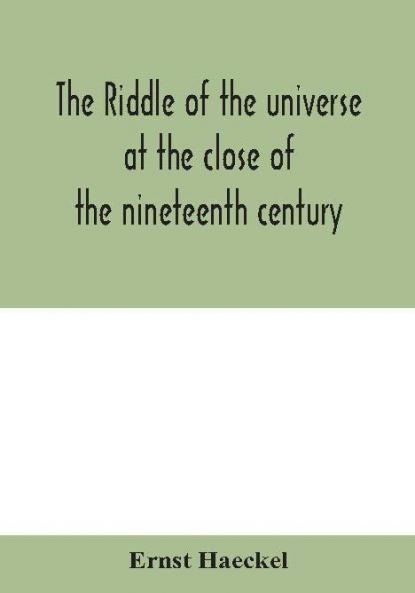 The Riddle Of The Universe At The Close Of The Nineteenth Century