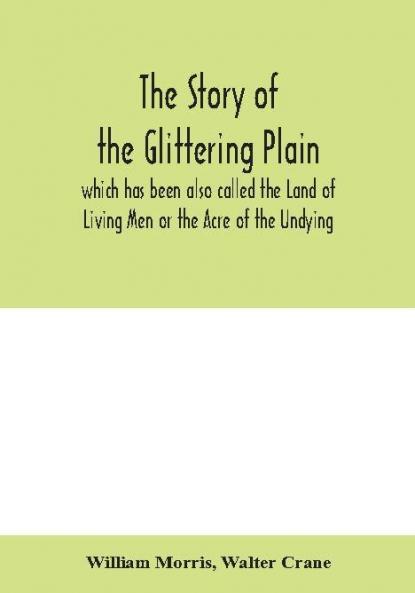The story of the Glittering Plain which has been also called the Land of Living Men or the Acre of the Undying