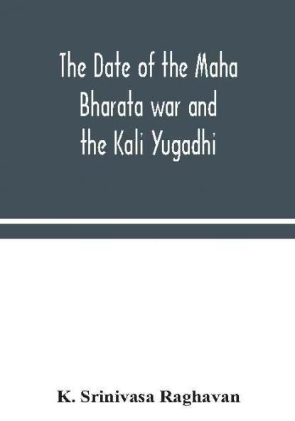 The date of the Maha Bharata war and the Kali Yugadhi