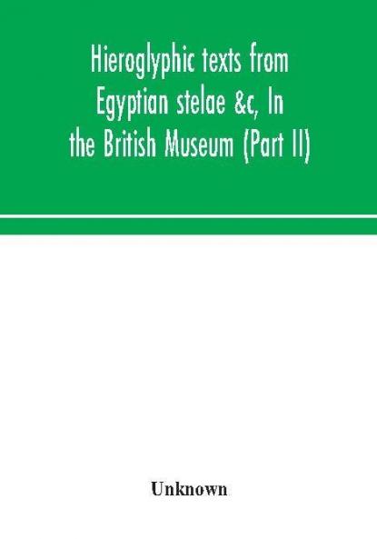 Hieroglyphic texts from Egyptian stelae &c In the British Museum (Part II)