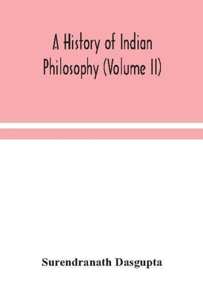 A history of Indian philosophy (Volume II)