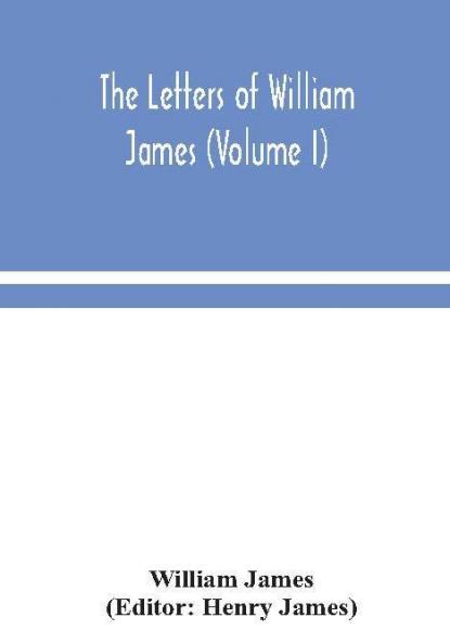The letters of William James (Volume I)