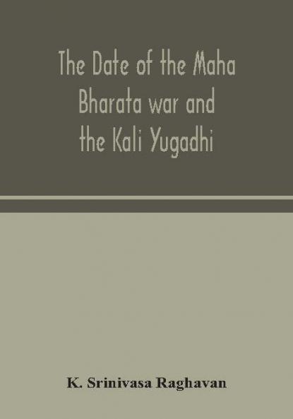 The date of the Maha Bharata war and the Kali Yugadhi