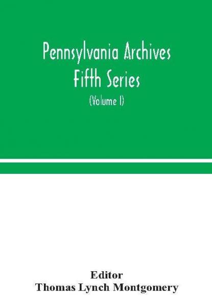 Pennsylvania archives Fifth Series (Volume I)