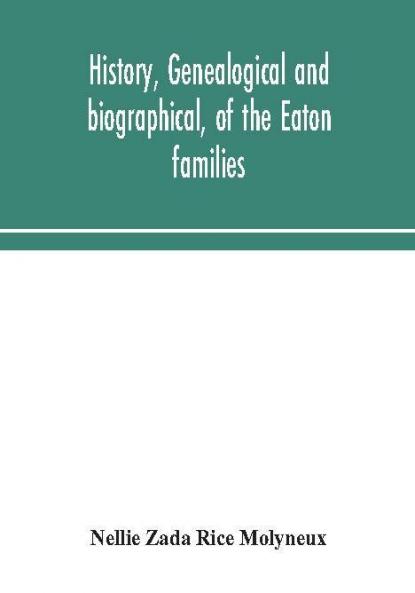 History genealogical and biographical of the Eaton families