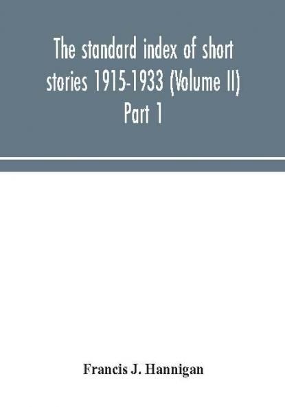 The standard index of short stories 1915-1933 (Volume II) Part 1