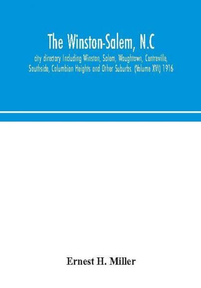 The Winston-Salem N.C. city directory Including Winston Salem Waughtown Centreville Southside Columbian Heights and Other Suburbs. (Volume XVI) 1916