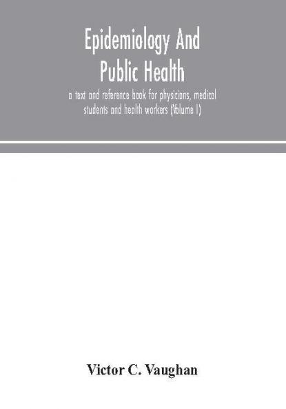 Epidemiology and public health; a text and reference book for physicians medical students and health workers (Volume I)