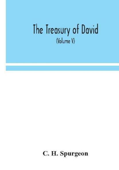 The treasury of David; An Original Exposition of the Book of Psalms