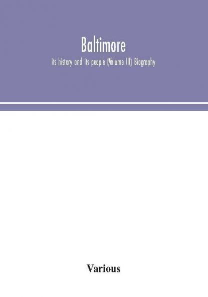 Baltimore; its history and its people (Volume III) Biography