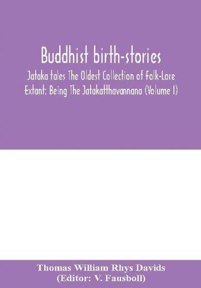 Buddhist birth-stories; Jataka tales The Oldest Collection of Folk-Lore Extant: Being The Jatakatthavannana (Volume I)