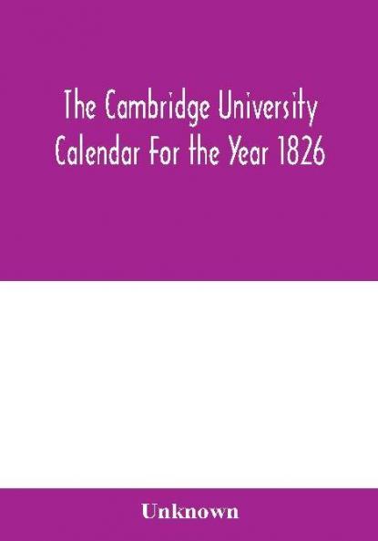The Cambridge University Calendar For the Year 1826