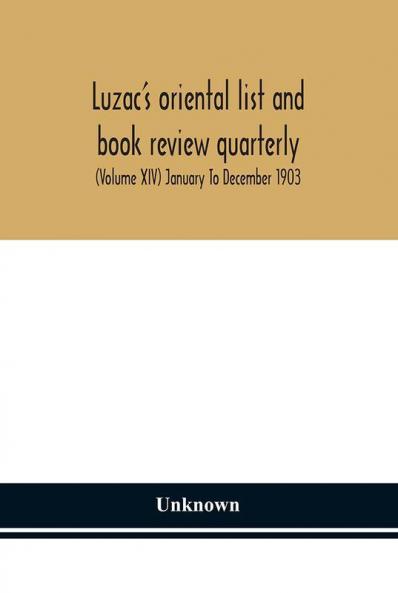 Luzac's oriental list and book review quarterly (Volume XIV) January To December 1903