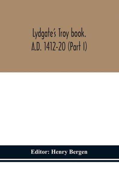 Lydgate's Troy book. A.D. 1412-20 (Part I)