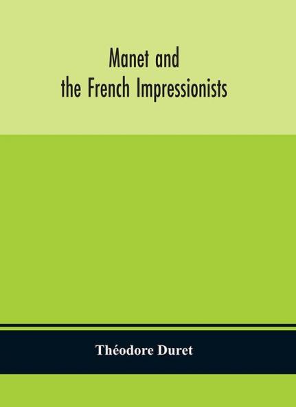 Manet and the French impressionists: Pissarro Claude Monet Sisley Renoir Berthe Moriset Cézanne Guillaumin
