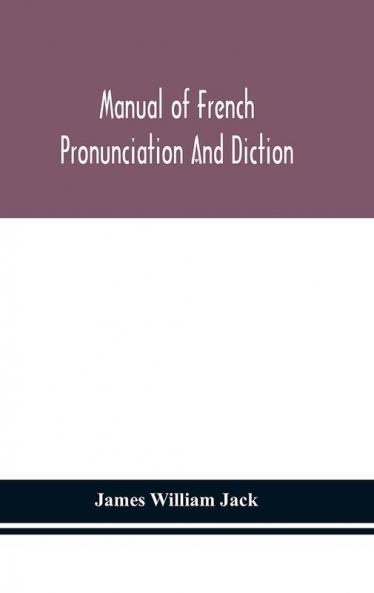 Manual of French pronunciation and diction based on the notation of the Association phonétique internationale