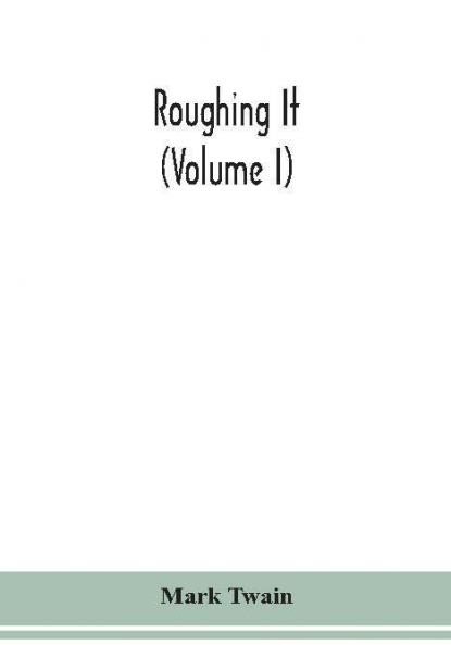 Roughing it (Volume I)