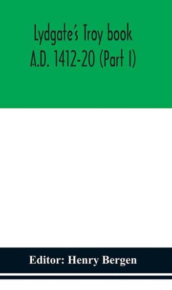 Lydgate's Troy book. A.D. 1412-20 (Part I)