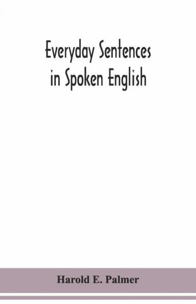 Everyday Sentences In Spoken English In Phonetic Transcription With Intonation Marks (For The Use Of Foreign Students)