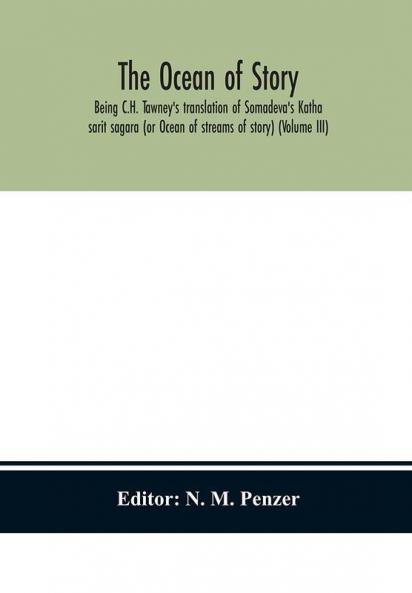 The ocean of story being C.H. Tawney's translation of Somadeva's Katha sarit sagara (or Ocean of streams of story) (Volume III)