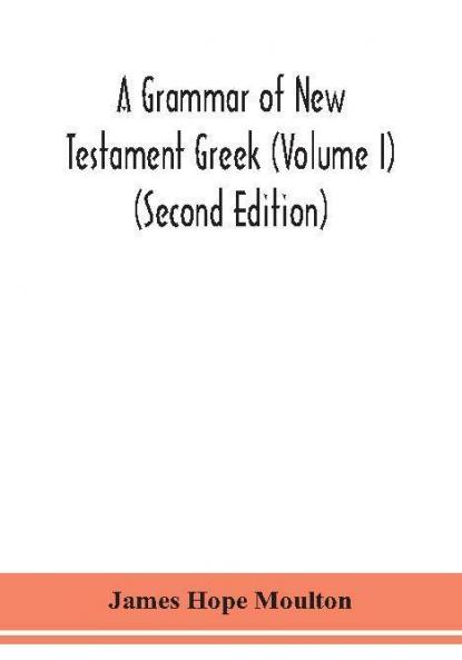 A grammar of New Testament Greek (Volume I) (Second Edition)