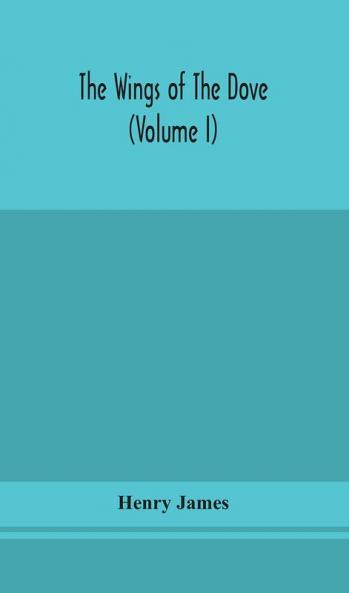 The wings of the dove (Volume I)
