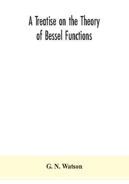 A treatise on the theory of Bessel functions