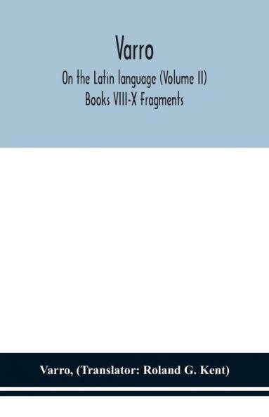 Varro; On the Latin language (Volume II) Books VIII-X Fragments