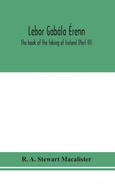 Lebor gabála Érenn : The book of the taking of Ireland (Part III)