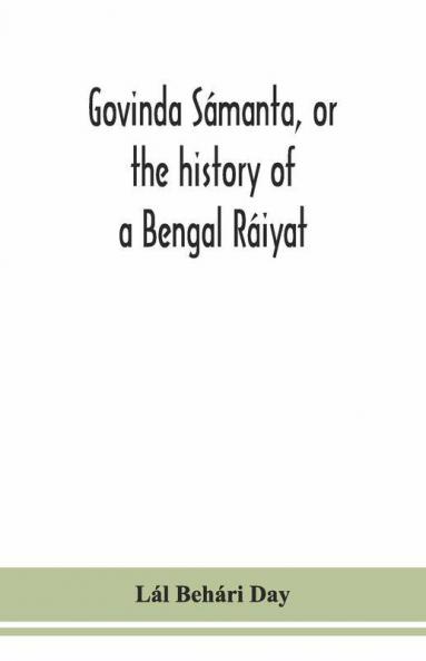 Govinda Sámanta Or The History Of A Bengal Ráiyat