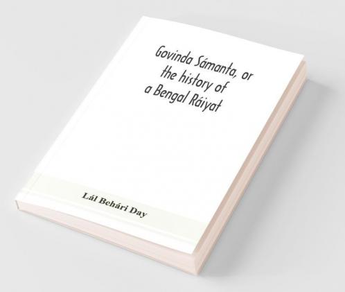 Govinda Sámanta Or The History Of A Bengal Ráiyat