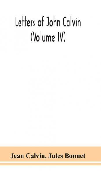Letters of John Calvin (Volume IV)