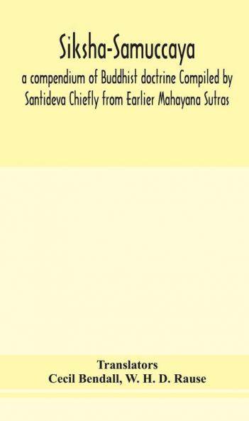 Siksha-Samuccaya a compendium of Buddhist doctrine Compiled by Santideva Chiefly from Earlier Mahayana Sutras