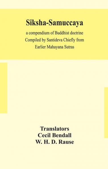 Siksha-Samuccaya A Compendium Of Buddhist Doctrine Compiled By Santideva Chiefly From Earlier Mahayana Sutras