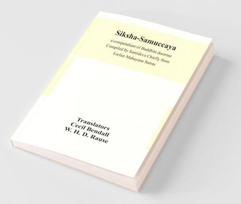 Siksha-Samuccaya A Compendium Of Buddhist Doctrine Compiled By Santideva Chiefly From Earlier Mahayana Sutras