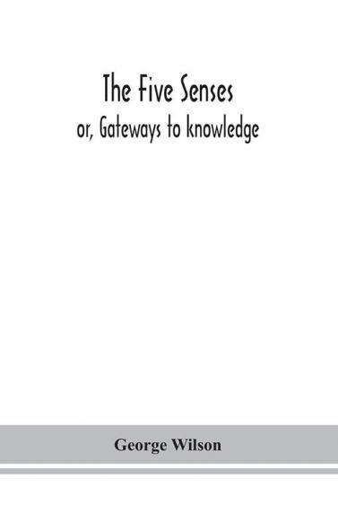 The five senses; or Gateways to knowledge