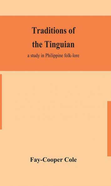 Traditions of the Tinguian : a study in Philippine folk-lore