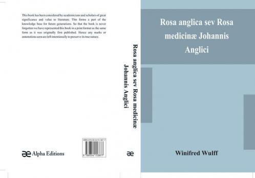 Rosa Anglica Sev Rosa Medicinæ Johannis Anglici: An Early Modern Irish Translation Of A Section Of The Mediaeval Medical Text-Book Of John Of Gaddesden