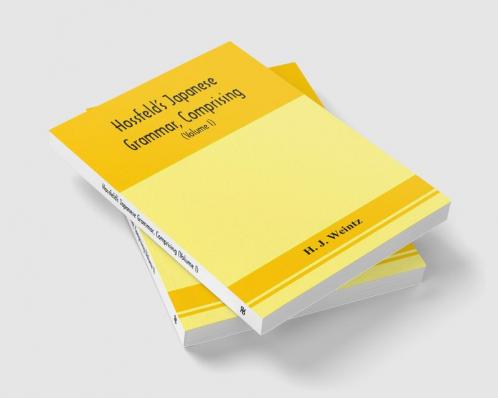 Hossfeld's Japanese grammar comprising a manual of the spoken language in the Roman character together with dialogues on several subjects and two vocabularies of useful words; and Appendix (Volume I)