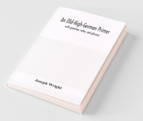 An Old-High-German Primer; With Grammar Notes And Glossary